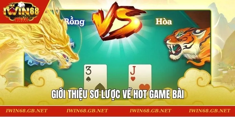 Giới thiệu sơ lược về hot game bài