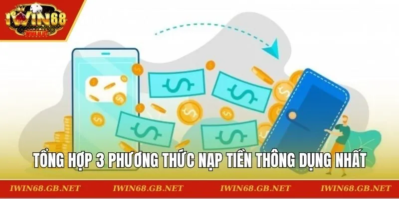 Tổng hợp 3 phương thức nạp tiền thông dụng nhất
