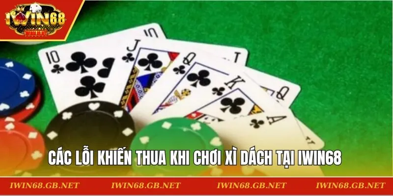 Các lỗi khiến thua khi chơi xì dách tại IWIN68 