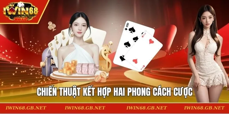 Chiến thuật kết hợp hai phong cách cược